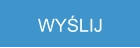 WYŚLIJ
